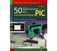 50 nouvelles applications des microcontrôleurs PIC Bert Van Dam (Auteur)