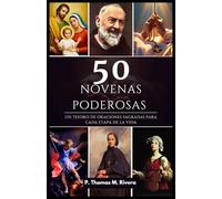 50 NOVENAS PODEROSAS: Un tesoro de oraciones sagradas para cada etapa de la vida