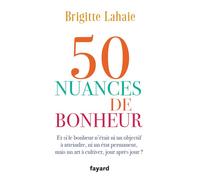 50 nuances de bonheur - Brigitte Lahaie - Fayard - broché - Guide