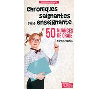 50 Nuances De Craie - Chroniques Saignantes D'une Enseignante