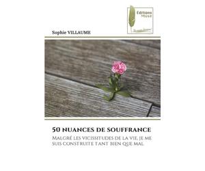 50 nuances de souffrance: Malgré les vicissitudes de la vie, je me suis construite tant bien que mal