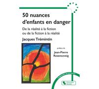 50 nuances d'enfants en danger De la réalité à la fiction ou de la fiction à la réalité - Jacques Trémintin - Chronique Sociale - broché - Récit
