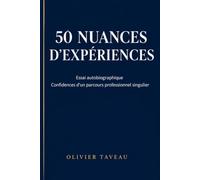 50 NUANCES D'EXPERIENCES: Essai autobiographique : confidences d’un parcours professionnel singulier entre santé et résilience