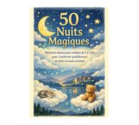 50 Nuits Magiques: Histoires Douces pour enfants de 3 à 7 ans, pour s'endormir paisiblement et réver en toute sérénité
