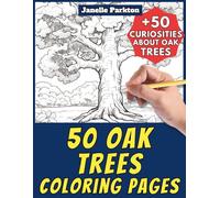 50 Oak Trees Coloring Pages Book for Kids and Adults: +50 Amazing Facts about Oaks. Coloring Book for Children and Guys. Color and Learn with Janelle - Nature and Activities - Vol. 67