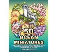50 OCEAN MINIATURES: A Captivating Coloring Book with 50 Charming Designs of Adorable Ocean Dwellers, Colorful Corals, Lovely Shell Houses, Funny Undersea Scenes, and Much More