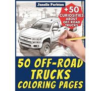 50 Off-Road Trucks Coloring Pages for Kids and Adults: +50 Curiosities about these 4x4 Truck. Coloring Book for Children and Teens. Color and Learn with Janelle - Vehicles - Vol. 123