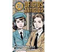 50 Oficios Antiguos: Un Fascinante Viaje Al Pasado Cercano