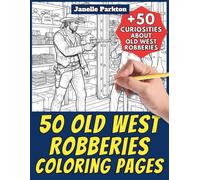 50 Old West Robberies Coloring Pages for Kids and Adults: +50 True Facts about Old West Robberies. Coloring Book for Children and Classrooms. Color and Learn with Janelle - History - Vol. 74