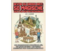 50 Orte, die du gesehen haben musst, bevor du erwachsen wirst: Das inspirierende Kinderbuch zum Reisen und Entdecken in Europa - Mit interaktiven Aufgaben für die ganze Familie