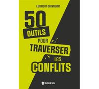50 outils pour traverser les conflits Transformer les tensions en opportunités - Laurent Quivogne - Gereso Eds - broché - Guide