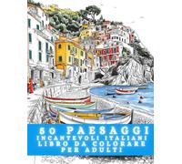 50 Paesaggi Incantevoli Italiani: Libro da Colorare Per Adulti Arte Rilassante e Antistress