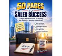 50 Pages to Sales Success: Learn sales from beginning to success in this 50 page book