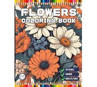 50 Pages Valentines Art Flowers Coloring Book Gift for Adults Kids Men Women Boys Girls Teens Cute Floral Coloring Pages for Children Youth Bold and ... Lovers Stress Relief Relaxation Coloring Book