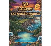 50 Paisajes Extraordinarios: Libro para Colorear para Adultos: Relájate y Desconecta con Hermosos Paisajes Naturales | Libro Antiestrés de Montañas, Ríos y Naturaleza