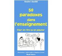 André Antibi – 50 Paradoxes dans enseignement – Pour en rire ou en pleurer – Broché