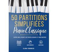 50 Partitions de Piano Classique Simplifiées: Pour débutants et intermédiaires - Méthode progressive avec doigtés, audios et vidéos