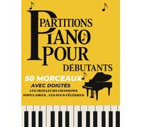 50 Partitions Piano Pour Débutants: les meilleurs chansons populaires les plus célèbres / partitions avec doigtés