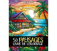 50 Paysages - Livre de Coloriage pour Adulte: Montagne, Plage Tropicale, Campagne, Rivière et bien plus encore. Livre à colorier pour l'anti-stress