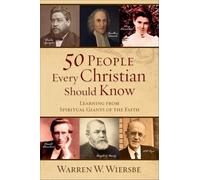 50 People Every Christian Should Know: Learning from Spiritual Giants of the Faith