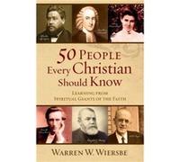 50 People Every Christian Should Know Learning from Spiritual Giants of the Faith by Warren W. Wiersbe Warren W. Wiersbe (Auteur)