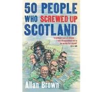 50 People Who Screwed Up Scotland (Detective Joe Sandilands) Brown, Allan (Auteur)