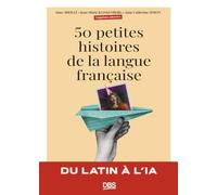 50 petites histoires de la langue française: Du latin à l'IA