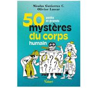 50 petits et grands mystères du corps humain