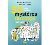 50 petits et grands mystères du corps humain