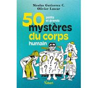 50 petits et grands mystères du corps humain