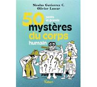 50 petits et grands mystères du corps humain - Nicolas Gutierrez - Vuibert - broché - Essai