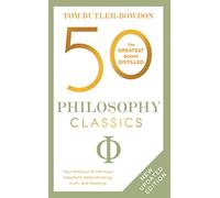 50 Philosophy Classics: Thinking, Being, Acting Seeing - Profound Insights and Powerful Thinking from Fifty Key Books