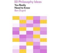 50 Philosophy Ideas You Really Need to Know: A complete introduction to the key concepts and movements in philosophy
