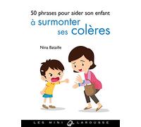 Larousse – 50 phrases pour aider son enfant à surmonter ses colères