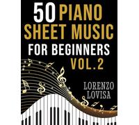 50 Piano Sheet Music for Beginners Vol. 2: Simplified Great Classics with Large Font Sizes