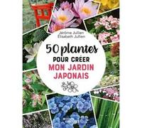 50 plantes pour créer mon jardin japonais Jérôme Jullien (Auteur), Elisabeth Jullien (Auteur)