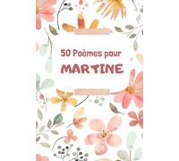 50 Poèmes pour Martine: Un Voyage Émotionnel à Travers les Mots
