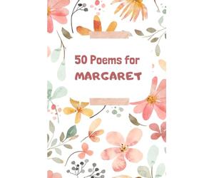 50 Poems for Margaret: An Emotional Journey Through Words