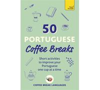 50 Portuguese Coffee Breaks Short activities to improve your Portuguese one cup at a time - Coffee Break Languages - Teach Yourself - ebook (ePub) - Livre