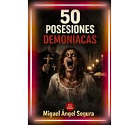 50 Posesiones demoníacas: Exorcismos reales, víctimas documentadas y los expedientes más oscuros que nunca te han contado