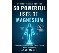 50 Powerful Uses of MAGNESIUM. 50 Complete Sheets: The Essential Mineral for Energy, Stress Relief, and Health