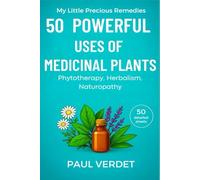50 Powerful Uses of Medicinal Plants. 50 detailed sheets: Phytotherapy, Herbalism, Naturopathy