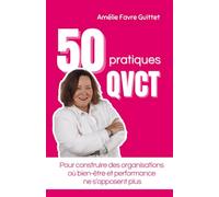 50 pratiques QVCT: Pour construire des organisations où bien-être et performance ne s’opposent plus