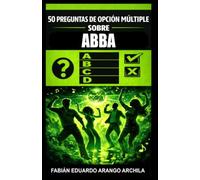 50 Preguntas de Opción Múltiple sobre ABBA: Desde Waterloo hasta Voyage: canciones, premios, curiosidades, cifras, impacto cultural y el fenómeno pop sueco que transformó la música mundial