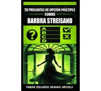 50 Preguntas de Opción Múltiple sobre Barbra Streisand: Colección de trivia sobre su pop tradicional, música de adulto contemporáneo y otros géneros que consolidaron su legado como estrella mundial