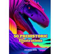 50 Prehistoric Illustrations: Dinosaur Coloring Book For Therapy And Stress Relief,Cute Dinosaur Coloring Page For Kids,Awesome Gift For Childeren,Funny Prehistoric Animals