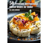 50 Premium International Cheese Dishes for Home