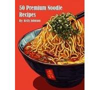 50 Premium Noodle Recipes Paperback Book By Kelly Johnson