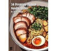 50 Premium Ramen Noodle Dishes Paperback Book By Kelly Johnson