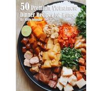 50 Premium Vietnamese Dinner Recipes for Home